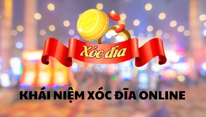 Tìm hiểu cơ bản về khái niệm xóc đĩa online