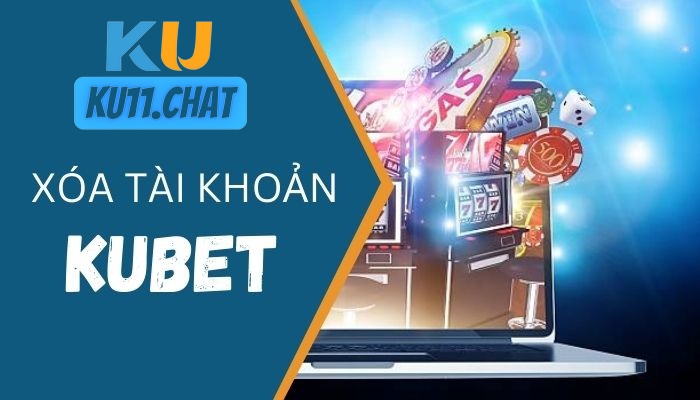 Người chơi xóa tài khoản Kubet