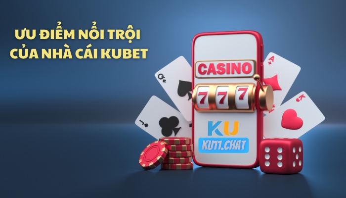 Ưu điểm nổi trội của hệ thống game bài đổi thưởng Kubet