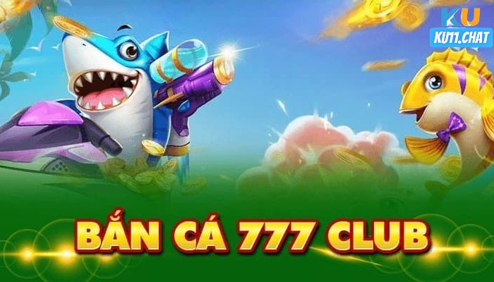 bắn cá 777 club